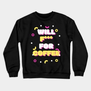 Will F! for coffee Crewneck Sweatshirt